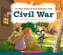 If You Were a Kid During the Civil War (If You Were a Kid)