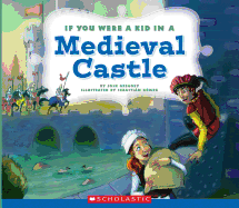 If You Were a Kid in a Medieval Castle (If You Were a Kid) (Library Edition)