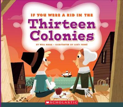 If You Were a Kid in the Thirteen Colonies (If You Were a Kid) - Mara, Wil