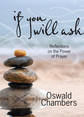 If You Will Ask: Reflections on the Power of Prayer - Chambers, Oswald, and McCasland, David (Foreword by)