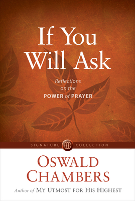 If You Will Ask: Reflections on the Power of Prayer - Chambers, Oswald, and McCasland, David (Foreword by)