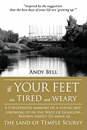 If Your Feet Are Tired and Weary: A Childhood Memory of a Young Boy Growing Up in the West of Glasgow...Known Simply to Many as the Land of Temple Scu