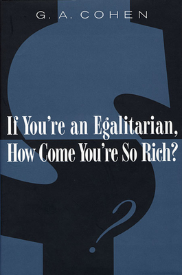 If You're an Egalitarian, How Come You're So Rich? - Cohen, G A