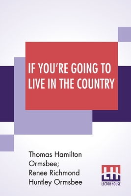 If You're Going To Live In The Country - Ormsbee, Thomas Hamilton, and Ormsbee, Renee Richmond Huntley