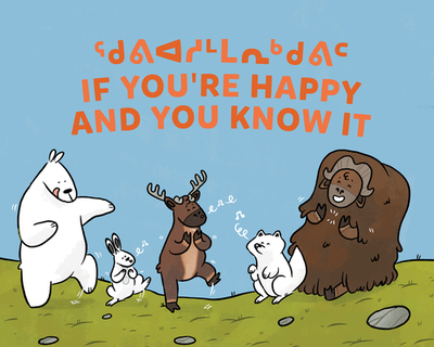 If You're Happy and You Know It: Bilingual Inuktitut and English Edition - Ittusardjuat, Monica