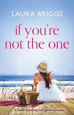 If You're Not The One: A heartwarming feel good romance - Briggs, Laura