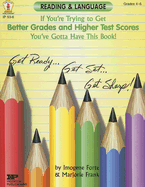If You're Trying to Get Better Grades & Higher Test Scores in Reading and Language Arts You've Gotta Have This Book!: Grades 4-6