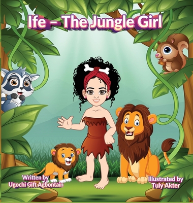 Ife - The Jungle Girl - Agbontain, Ugochi Gift, and Akter, Tuly