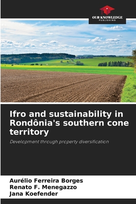 Ifro and sustainability in Rondnia's southern cone territory - Ferreira Borges, Aurlio, and Menegazzo, Renato F, and Koefender, Jana