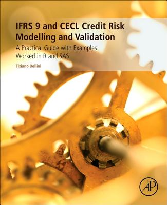 IFRS 9 and CECL Credit Risk Modelling and Validation: A Practical Guide with Examples Worked in R and SAS - Bellini, Tiziano