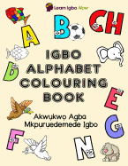 Igbo Alphabet Colouring Book: Akwukwo Agba Mkpuruedemede Igbo