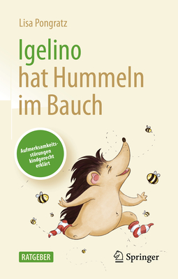 Igelino hat Hummeln im Bauch: Aufmerksamkeitsstrungen kindgerecht erkl?rt - Pongratz, Lisa, and Klimbacher, Meggie (Illustrator)