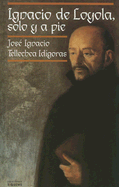 Ignacio de Loyola: Solo y a Pie - Tellechea Idigoras, Jose Ignacio