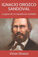 Ignacio Orozco Sandoval: La gesta de un republicano olvidado