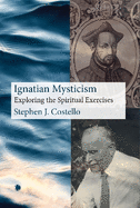 Ignatian Mysticism: Exploring the Spiritual Exercises