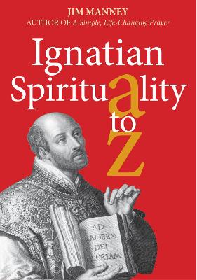 Ignatian Spirituality A-Z - Manney, Jim