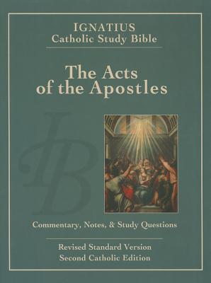 Ignatius Catholic Study Bible - The Acts of the Apostles: Commentary, Notes & Study Questions - Hahn, Scott W. (Editor)