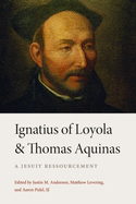 Ignatius of Loyola and Thomas Aquinas: A Jesuit Ressourcement