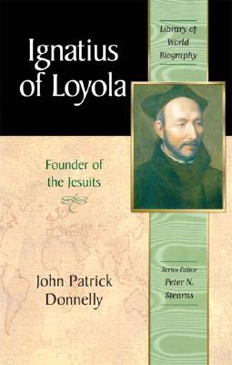 Ignatius of Loyola: Founder of the Jesuits (Library of World Biography Series) - Donnelly, John Patrick