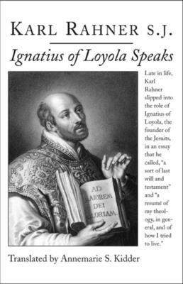 Ignatius of Loyola Speaks - Rahner, Karl, and Kidder, Annemarie S, PH.D. (Translated by)