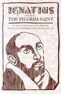 Ignatius of Loyola: The Pilgrim Saint