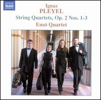 Ignaz Pleyel: String Quartets, Op. 2, Nos. 1-3 - Enso Quartet