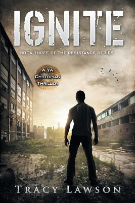 Ignite: A YA Dystopian Thriller - Lawson, Tracy