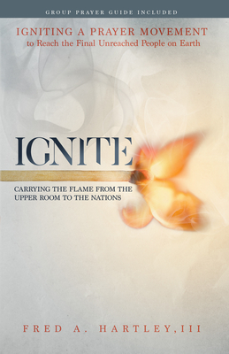Ignite: Carrying the Flame from the Upper Room to the Nations - Hartley, Fred