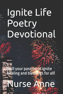 Ignite Life Poetry Devotional: Spill your passion to ignite healing and blessings for all!