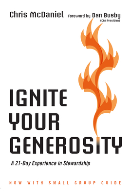 Ignite Your Generosity: A 21-Day Experience in Stewardship - McDaniel, Chris, and Busby, Dan (Foreword by)