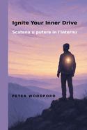 Ignite Your Inner Drive: Scatena u putere in l'internu