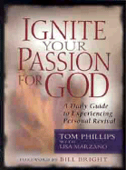 Ignite Your Passion for God: A Daily Guide to Experience Personal Revival - Phillips, Tom, and Marzano, Lisa