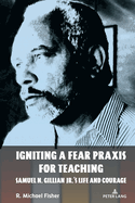 Igniting a Fear PRAXIS for Teaching: Samuel N. Gillian Jr.'s Life and Courage