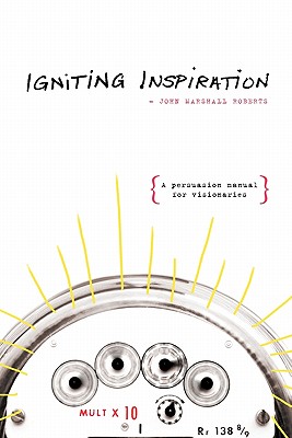 Igniting Inspiration: A Persuasion Manual for Visionaries - Roberts, John Marshall