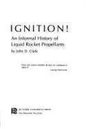 Ignition!: An Informal History of Liquid Rocket Propellants - Clark, John D.