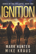 Ignition: Ashes of the Collapse Book 1: (A Post-Apocalyptic Survival Thriller)