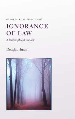 Ignorance of Law: A Philosophical Inquiry - Husak, Douglas