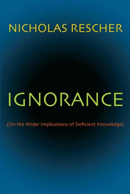 Ignorance: (On the Wider Implications of Deficient Knowledge) - Rescher, Nicholas