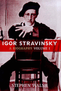 Igor Stravinsky: A Biography