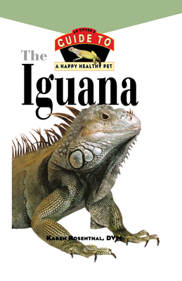 Iguana: An Owner's Guide to a Happy Healthy Pet - Rosenthal, Karen L