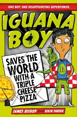 Iguana Boy Saves the World With a Triple Cheese Pizza: Book 1 - Bishop, James