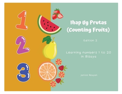 Ihap Ug Prutas (Counting Fruits): Learning numbers 1 to 20 in Bisaya - Reuyan, Janice