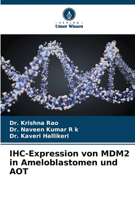 IHC-Expression von MDM2 in Ameloblastomen und AOT - Rao, Krishna, Dr., and R K, Naveen Kumar, Dr., and Hallikeri, Kaveri, Dr.