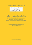 ... Ihr Ewig Dankbarer B. Julg Briefwechsel Der Sprachwissenschaftler Bernhard Julg (1825-1886) Und Hans Conon Von Der Gabelentz (1807-1874): Bearbeitet Und Herausgegeben Von Hartmut Walravens