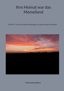 Ihre Heimat war das Memelland: 1944/45 - Flucht auf dem Pferdewagen, im Zug und ?ber die Ostsee