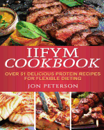 Iifym Cookbook: Over 51 Delicious High Protein Recipes for Flexible Dieting