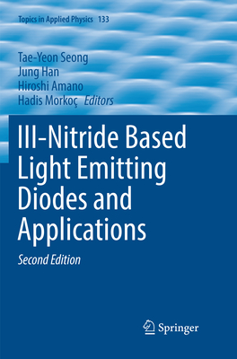 III-Nitride Based Light Emitting Diodes and Applications - Seong, Tae-Yeon (Editor), and Han, Jung (Editor), and Amano, Hiroshi (Editor)