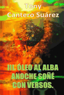 III. Oleo Al Alba: Anoche Sone Con Versos.