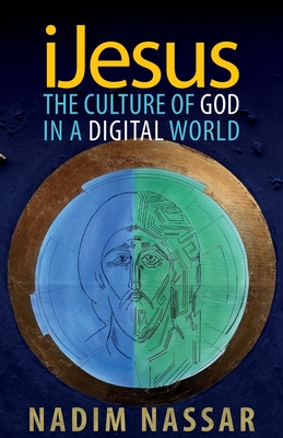 iJesus: The Culture of God in a Digital World - Nassar, Nadim