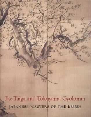 Ike Taiga and Tokuyama Gyokuran: Japanese Masters of the Brush - Fischer, Felice, and Kinoshita, Kyoko, and Chaves, Jonathan, Professor